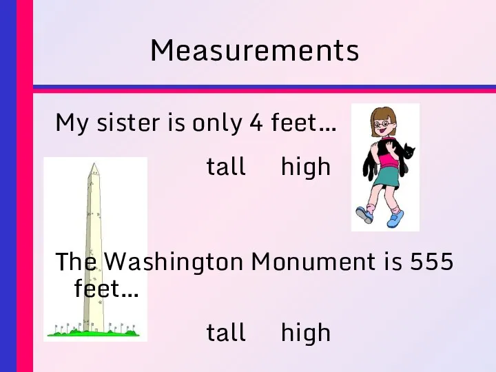 Measurements My sister is only 4 feet… tall high The Washington