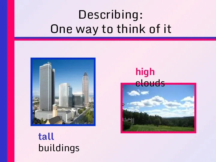 Describing: One way to think of it tall buildings high clouds