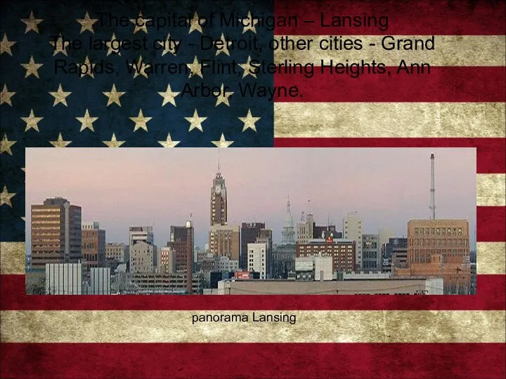 The capital of Michigan – Lansing The largest city - Detroit,