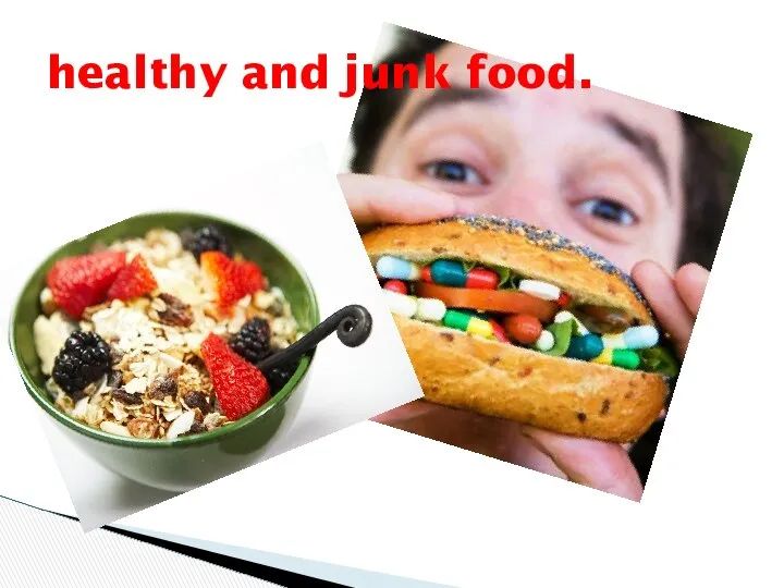 healthy and junk food.