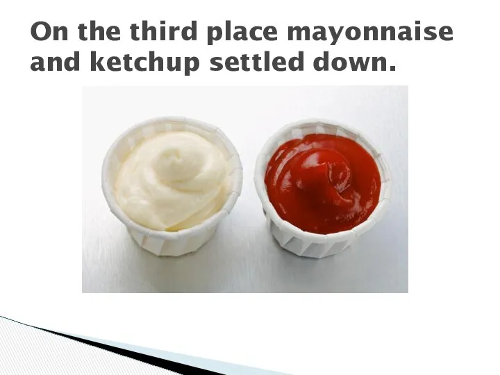 On the third place mayonnaise and ketchup settled down.