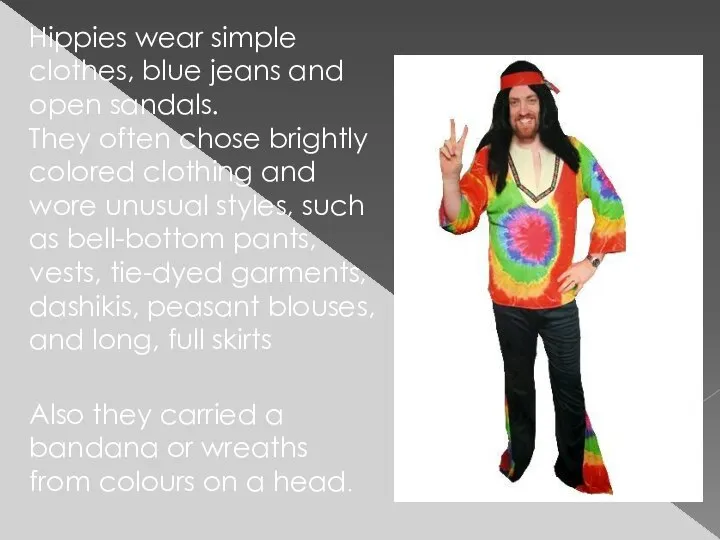 Hippies wear simple clothes, blue jeans and open sandals. They often