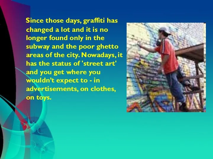 Since those days, graffiti has changed a lot and it is