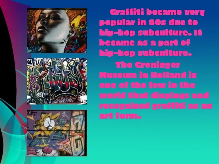 Graffiti became very popular in 80s due to hip-hop subculture. It