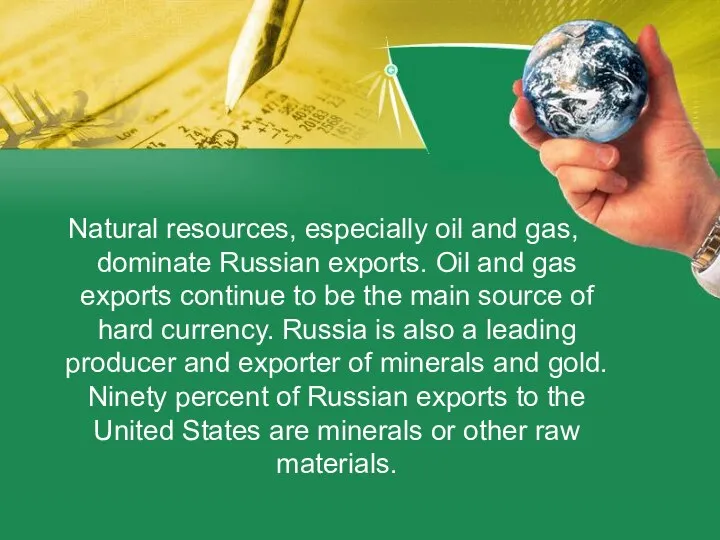 Natural resources, especially oil and gas, dominate Russian exports. Oil and