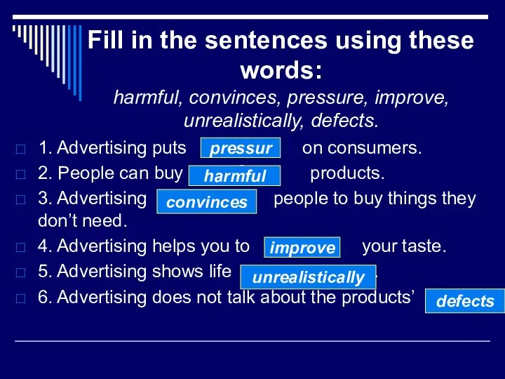 Fill in the sentences using these words: harmful, convinces, pressure, improve,