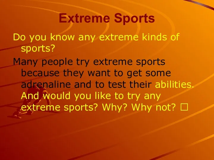 Extreme Sports Do you know any extreme kinds of sports? Many