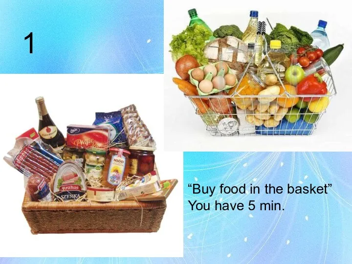 1 “Buy food in the basket” You have 5 min.
