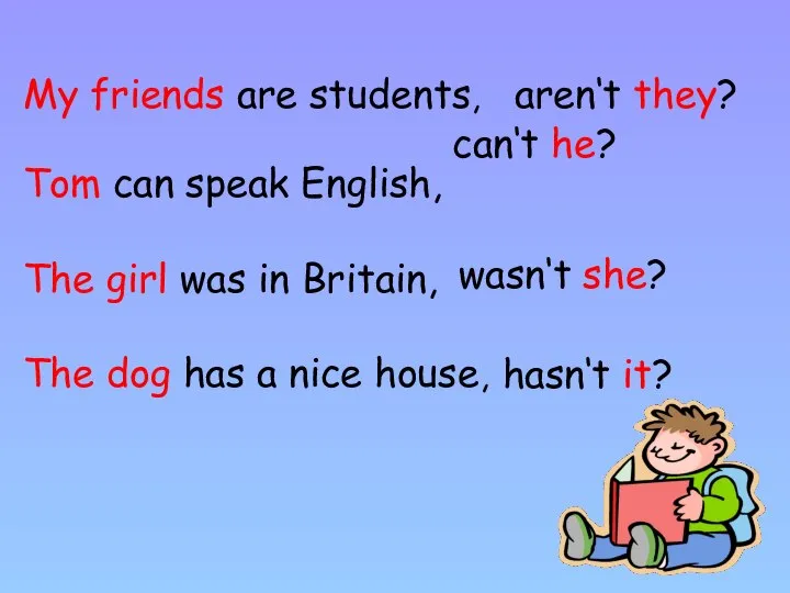 My friends are students, Tom can speak English, The girl was