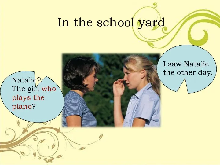 In the school yard Natalie? The girl who plays the piano?