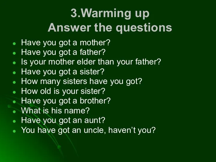 3.Warming up Answer the questions Have you got a mother? Have