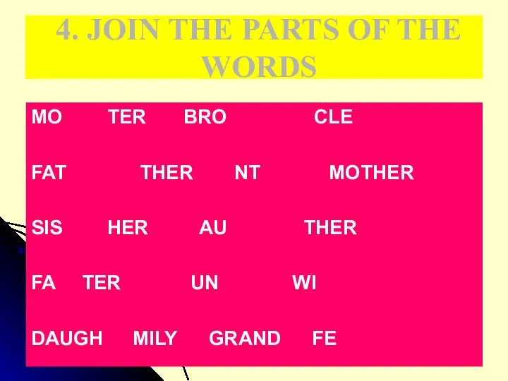 4. JOIN THE PARTS OF THE WORDS MO TER BRO CLE