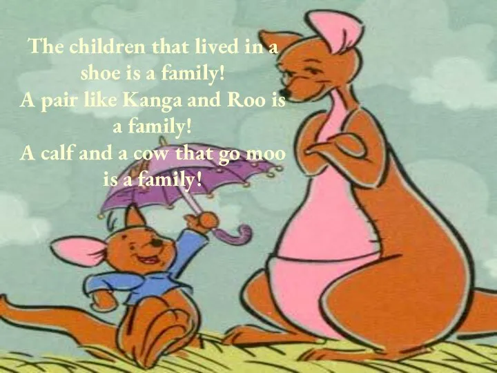 The children that lived in a shoe is a family! A