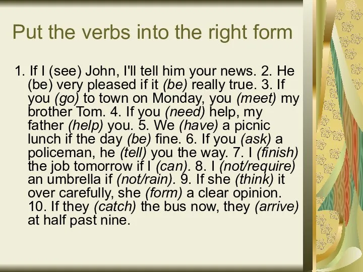 Put the verbs into the right form 1. If I (see)