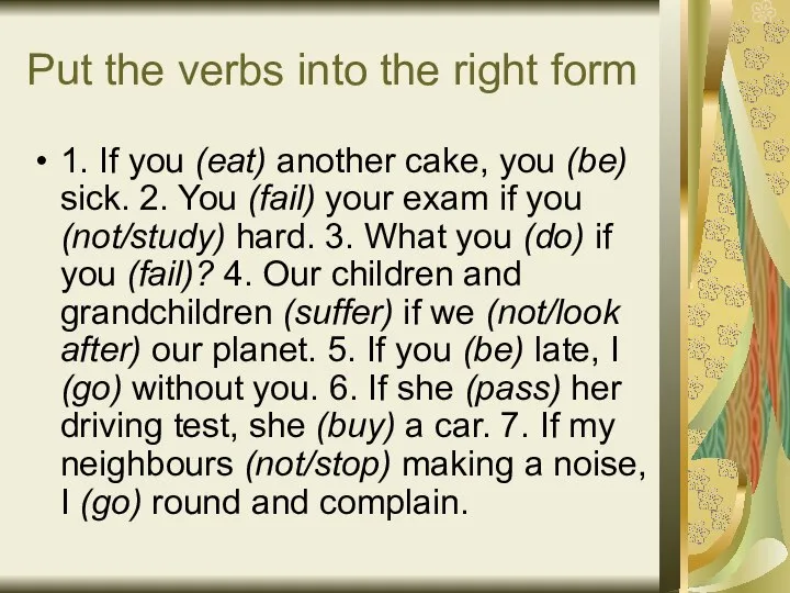Put the verbs into the right form 1. If you (eat)