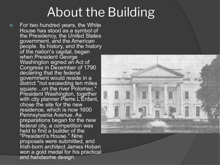 About the Building For two hundred years, the White House has