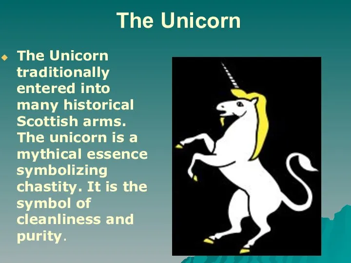 The Unicorn The Unicorn traditionally entered into many historical Scottish arms.