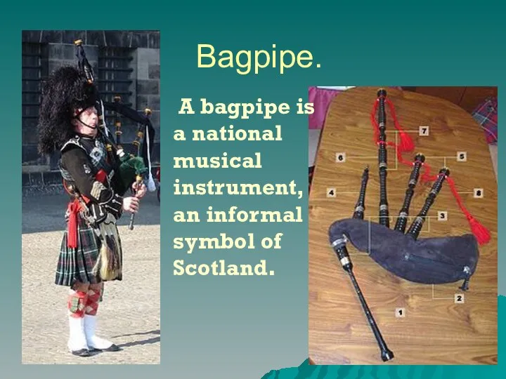 Bagpipe. A bagpipe is a national musical instrument, an informal symbol of Scotland.