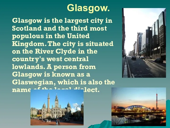 Glasgow. Glasgow is the largest city in Scotland and the third