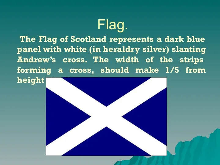 Flag. The Flag of Scotland represents a dark blue panel with