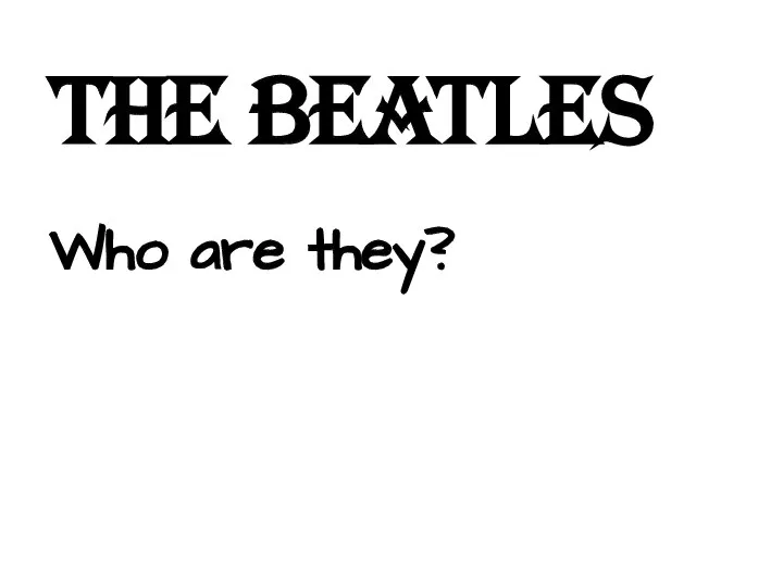 The Beatles Who are they?