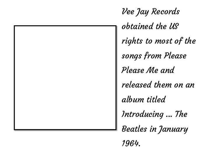 Vee Jay Records obtained the US rights to most of the