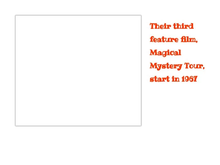 Their third feature film, Magical Mystery Tour, start in 1967