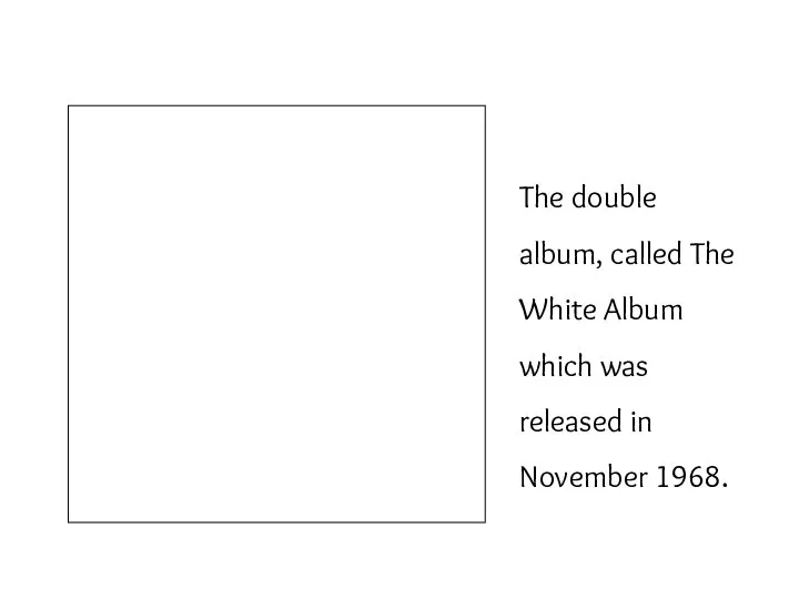 The double album, called The White Album which was released in November 1968.