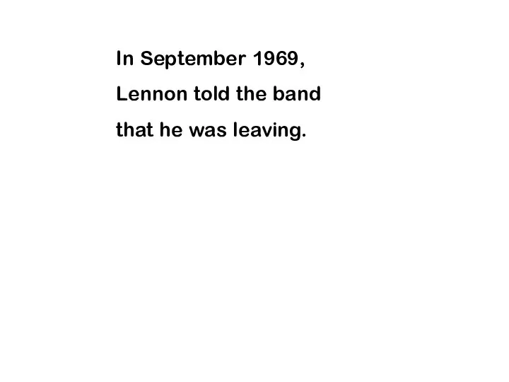 In September 1969, Lennon told the band that he was leaving.