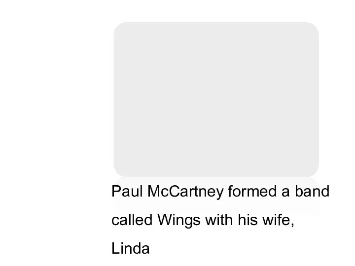 Paul McCartney formed a band called Wings with his wife, Linda
