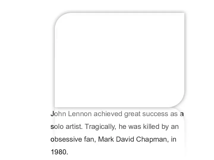 John Lennon achieved great success as a solo artist. Tragically, he