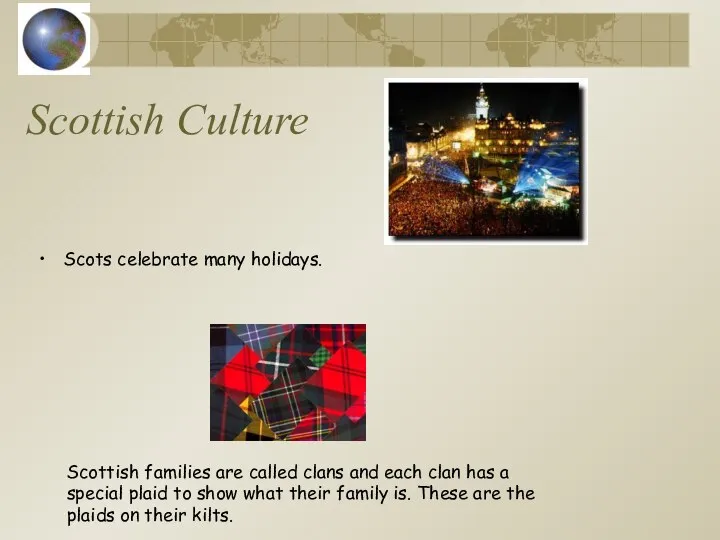 Scottish Culture Scots celebrate many holidays. Scottish families are called clans