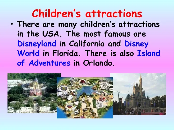 Children’s attractions There are many children’s attractions in the USA. The