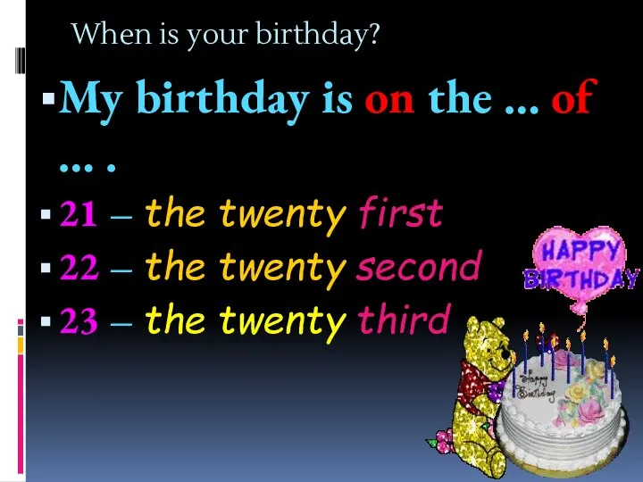 When is your birthday? My birthday is on the … of