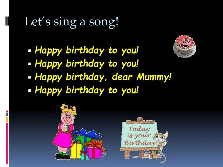 Let’s sing a song! Happy birthday to you! Happy birthday to