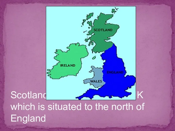 Scotland is a country in the UK which is situated to the north of England http://www.google.ru/imglanding?q=книга+шотландии&um