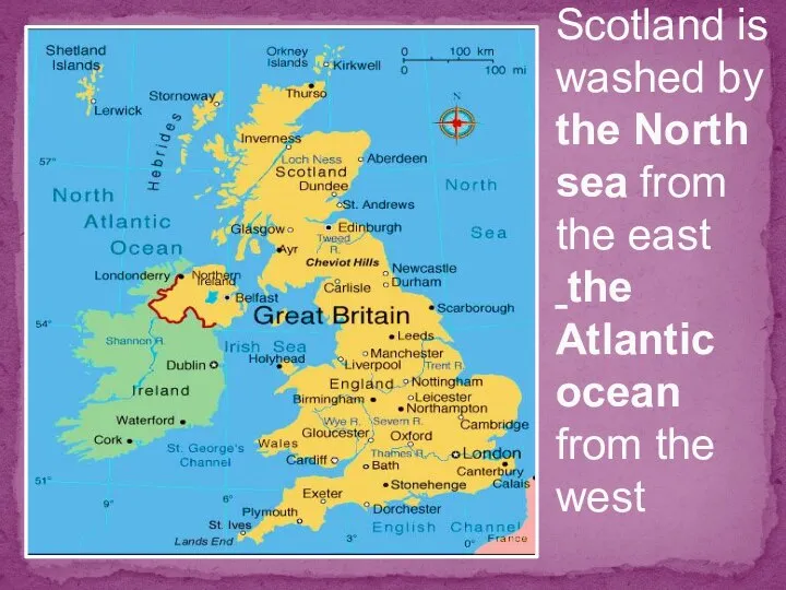 Scotland is washed by the North sea from the east the Atlantic ocean from the west