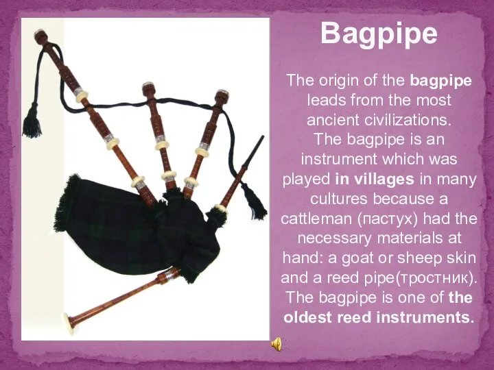 Bagpipe The origin of the bagpipe leads from the most ancient