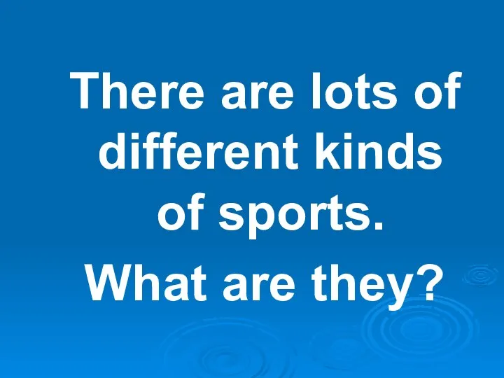 There are lots of different kinds of sports. What are they?