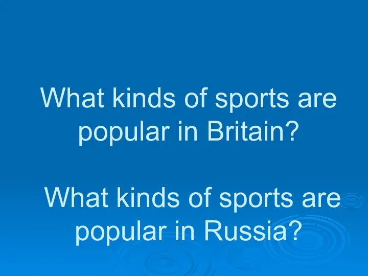 What kinds of sports are popular in Britain? What kinds of sports are popular in Russia?