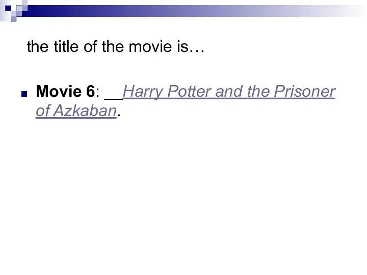 the title of the movie is… Movie 6: __Harry Potter and the Prisoner of Azkaban.