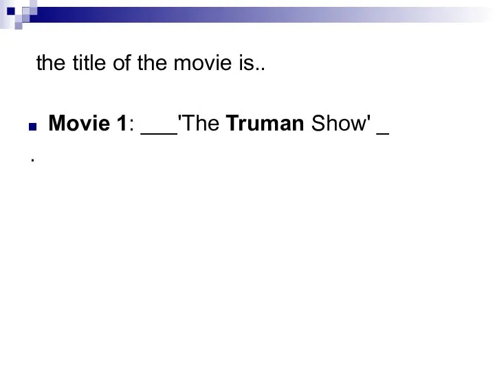 the title of the movie is.. Movie 1: ___'The Truman Show' _ .