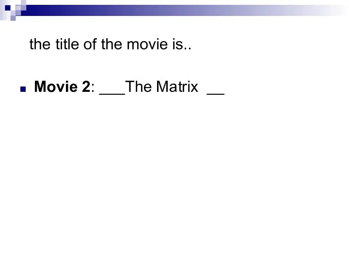 the title of the movie is.. Movie 2: ___The Matrix __