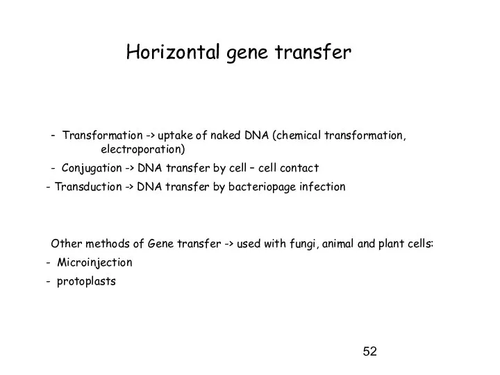 Horizontal gene transfer - Transformation -> uptake of naked DNA (chemical