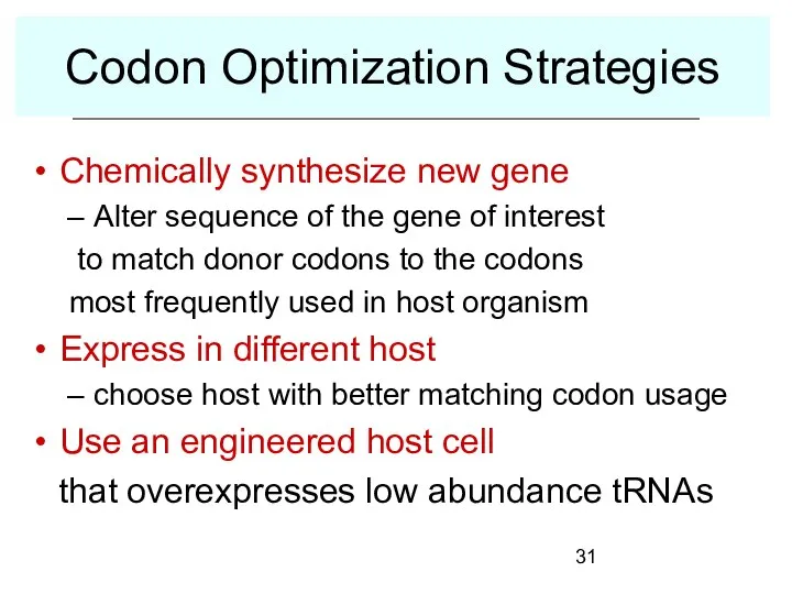 Codon Optimization Strategies Chemically synthesize new gene Alter sequence of the
