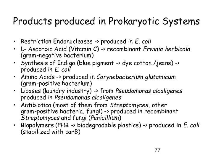 Products produced in Prokaryotic Systems Restriction Endonucleases -> produced in E.