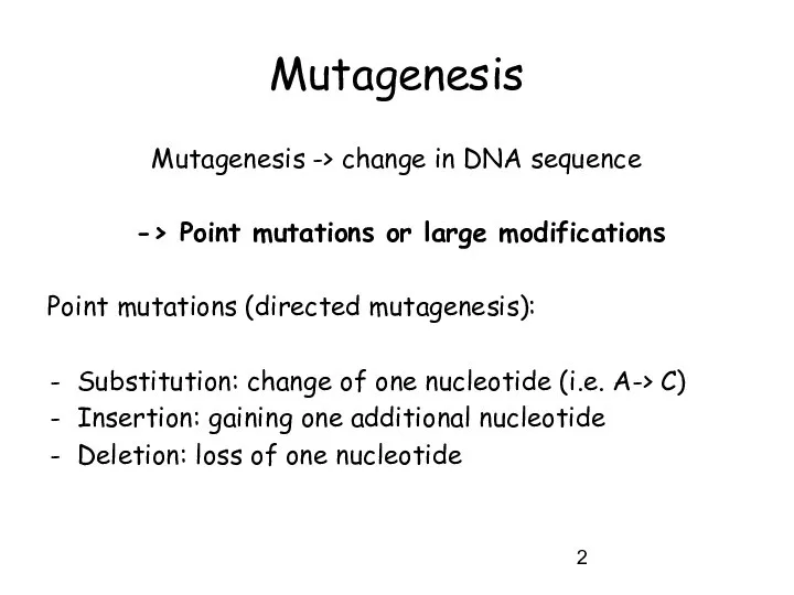 Mutagenesis Mutagenesis -> change in DNA sequence -> Point mutations or