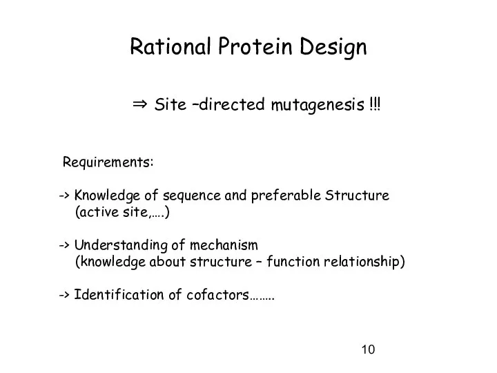 Rational Protein Design ⇒ Site –directed mutagenesis !!! Requirements: -> Knowledge