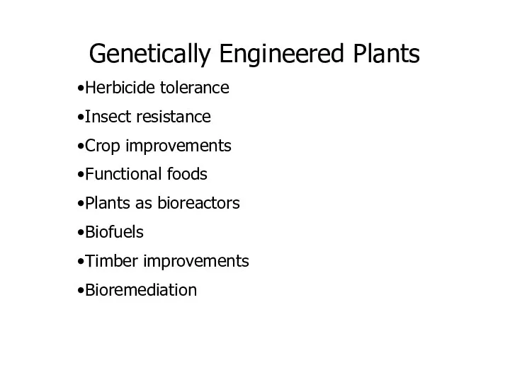 Genetically Engineered Plants Herbicide tolerance Insect resistance Crop improvements Functional foods