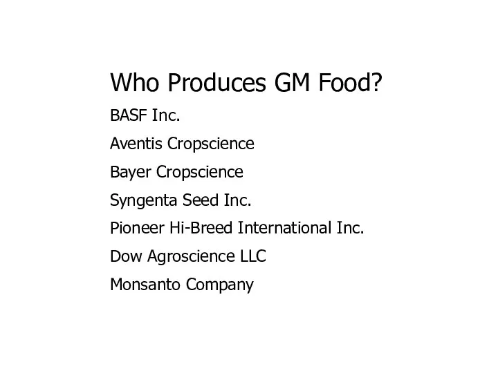 Who Produces GM Food? BASF Inc. Aventis Cropscience Bayer Cropscience Syngenta